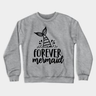 forever  mermaid Crewneck Sweatshirt